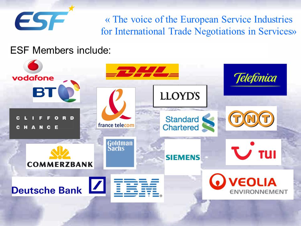 « The voice of the European Service Industries for International Trade Negotiations in Services» ESF Members include: