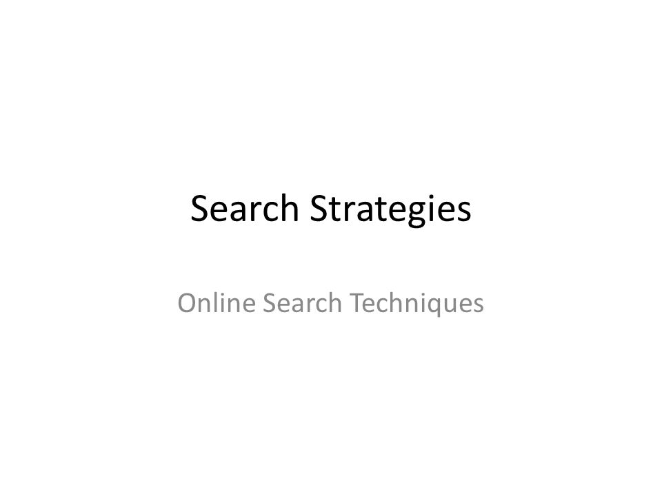 Search Strategies Online Search Techniques