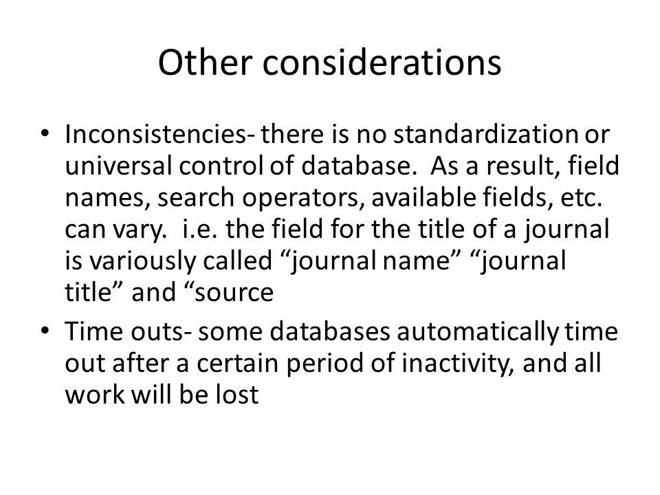 Other considerations Inconsistencies- there is no standardization or universal control of database.