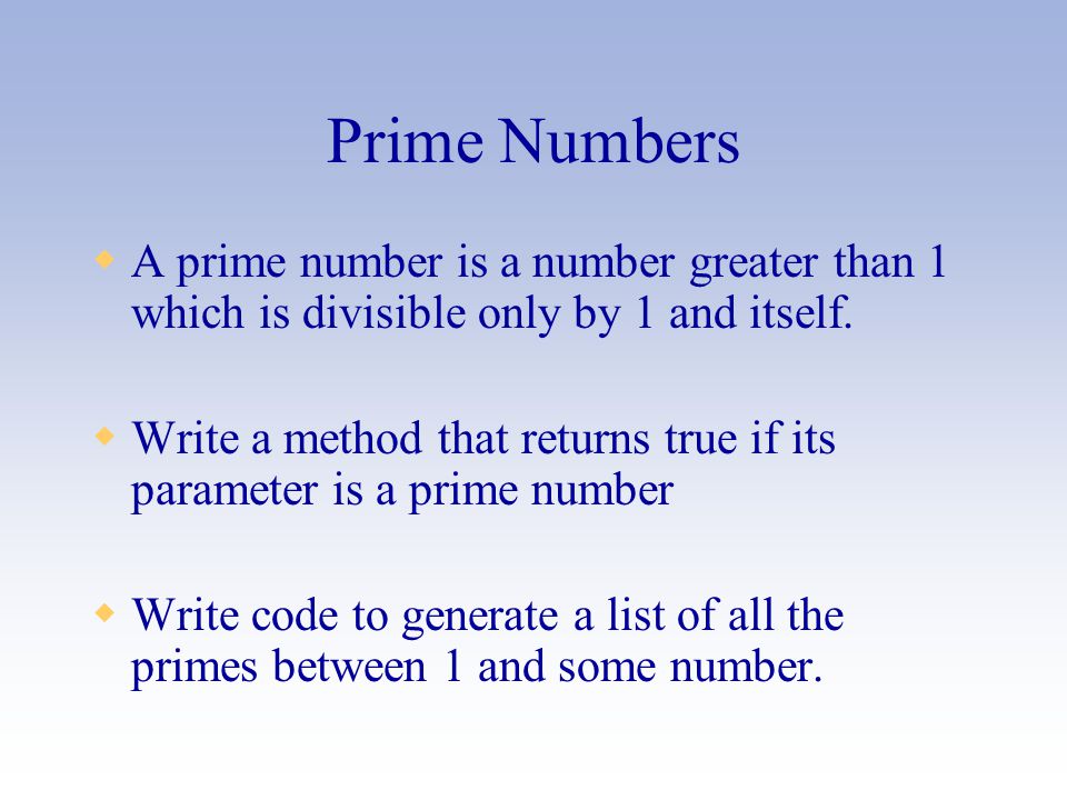 Prime Numbers  A prime number is a number greater than 1 which is divisible only by 1 and itself.