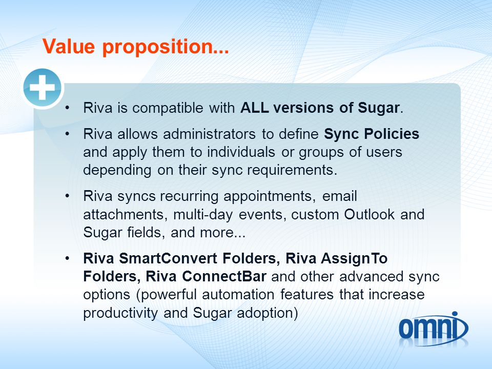 Value proposition... Riva is compatible with ALL versions of Sugar.