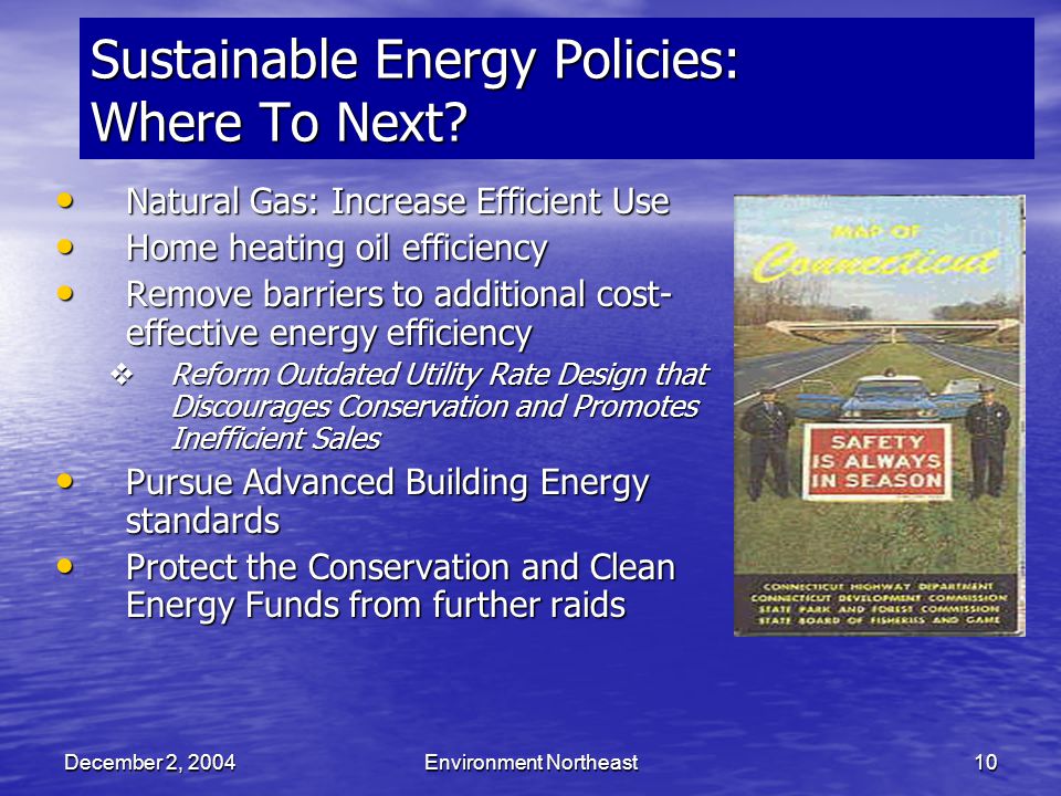December 2, 2004Environment Northeast10 Sustainable Energy Policies: Where To Next.