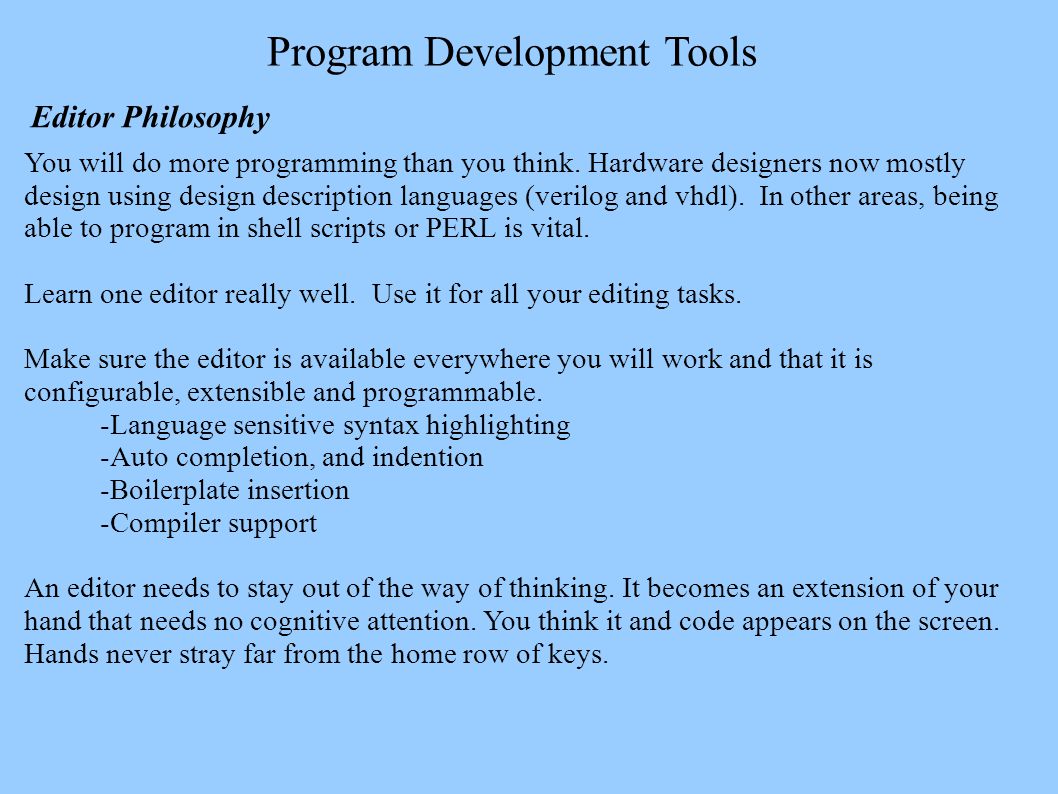 Program Development Tools Editor Philosophy You will do more programming than you think.