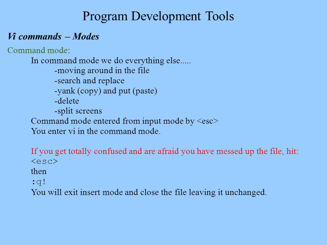 Program Development Tools Vi commands – Modes Command mode: In command mode we do everything else.....