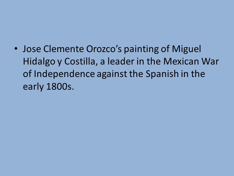 Jose Clemente Orozco’s painting of Miguel Hidalgo y Costilla, a leader in the Mexican War of Independence against the Spanish in the early 1800s.