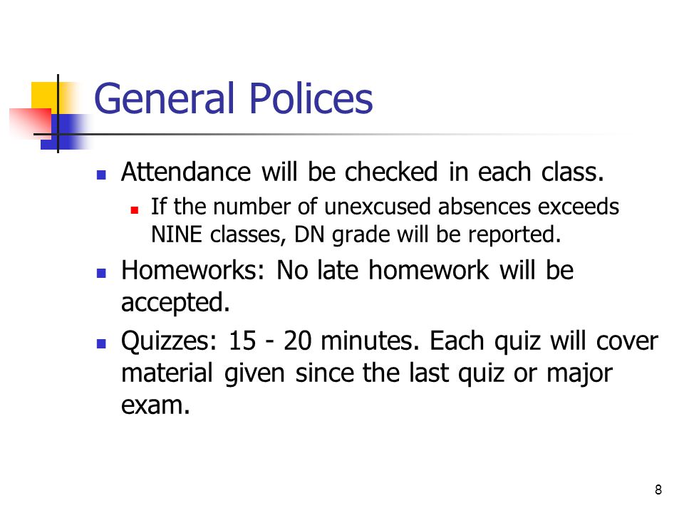 8 General Polices Attendance will be checked in each class.