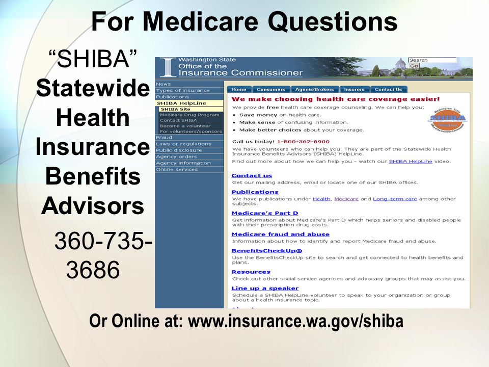 For Medicare Questions SHIBA Statewide Health Insurance Benefits Advisors Or Online at: