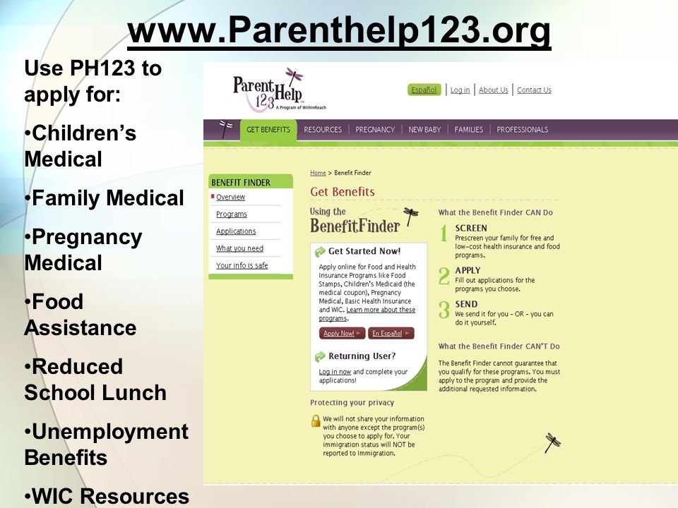 Use PH123 to apply for: Children’s Medical Family Medical Pregnancy Medical Food Assistance Reduced School Lunch Unemployment Benefits WIC Resources