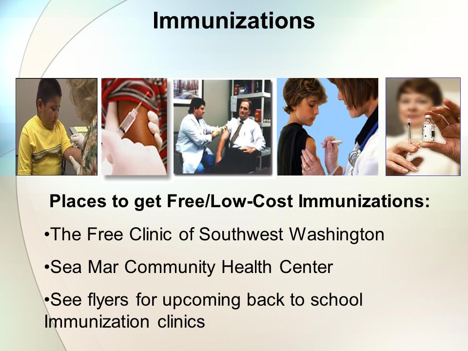 Immunizations Places to get Free/Low-Cost Immunizations: The Free Clinic of Southwest Washington Sea Mar Community Health Center See flyers for upcoming back to school Immunization clinics