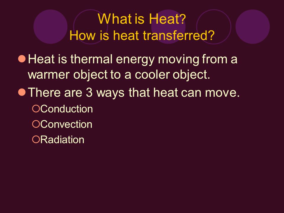 What is Heat . How is heat transferred.