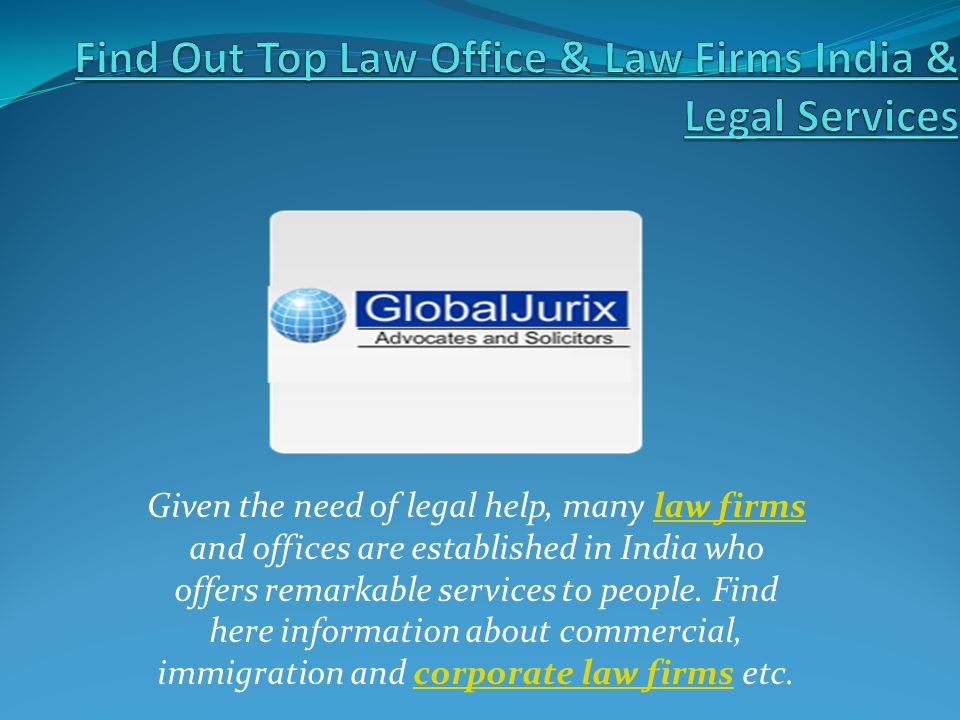 Given the need of legal help, many law firms and offices are established in India who offers remarkable services to people.