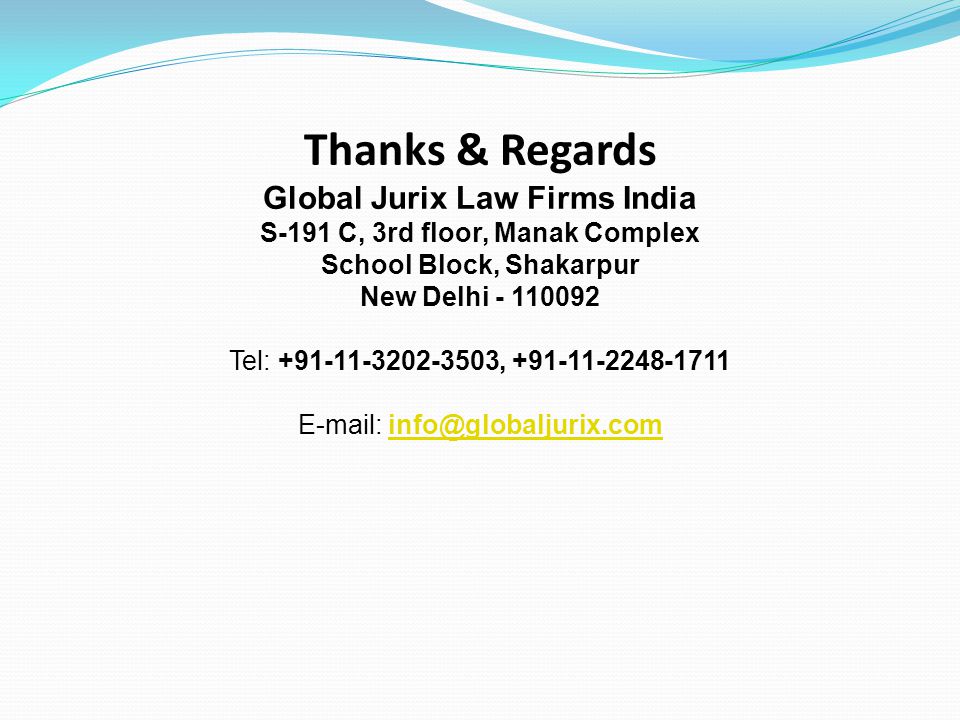 Thanks & Regards Global Jurix Law Firms India S-191 C, 3rd floor, Manak Complex School Block, Shakarpur New Delhi Tel: ,