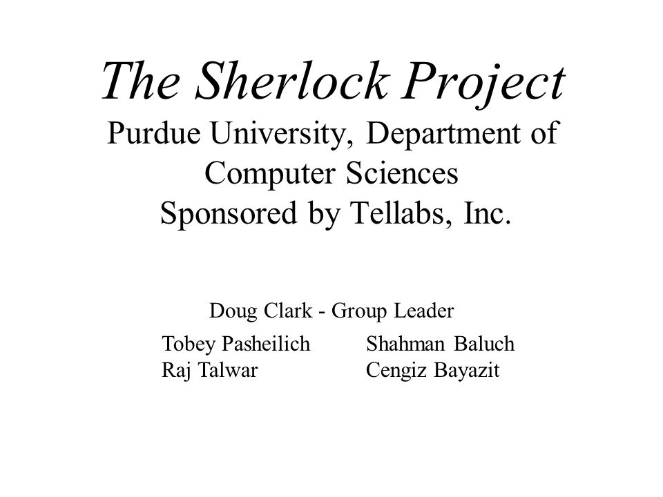The Sherlock Project Purdue University, Department of Computer Sciences Sponsored by Tellabs, Inc.