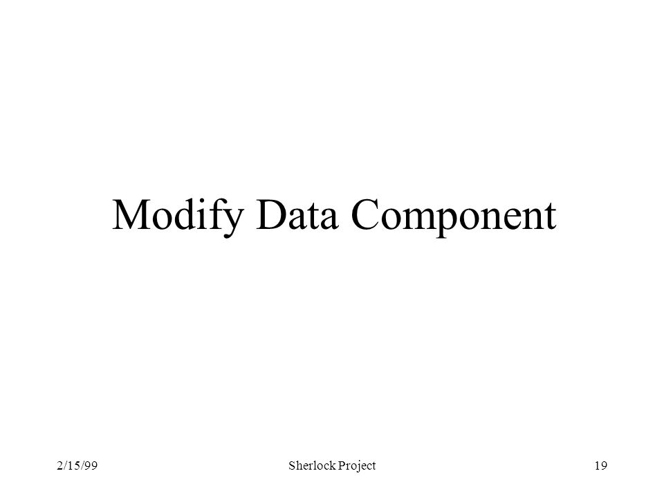 2/15/99Sherlock Project19 Modify Data Component