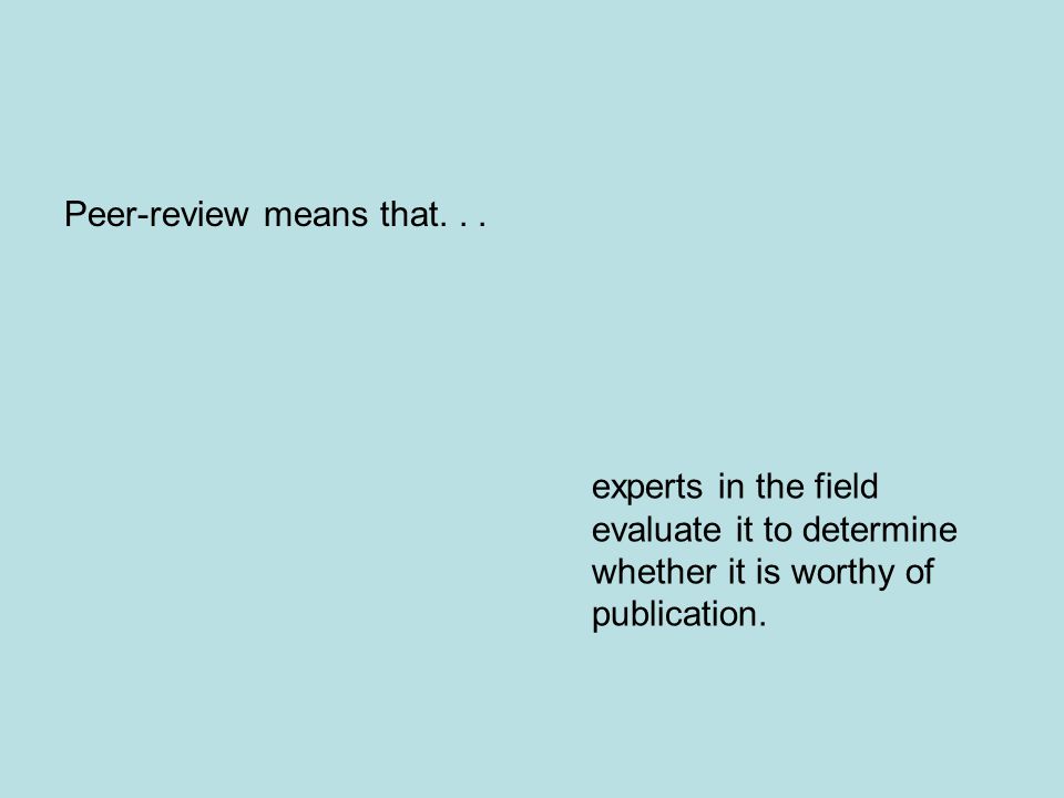 Peer-review means that...
