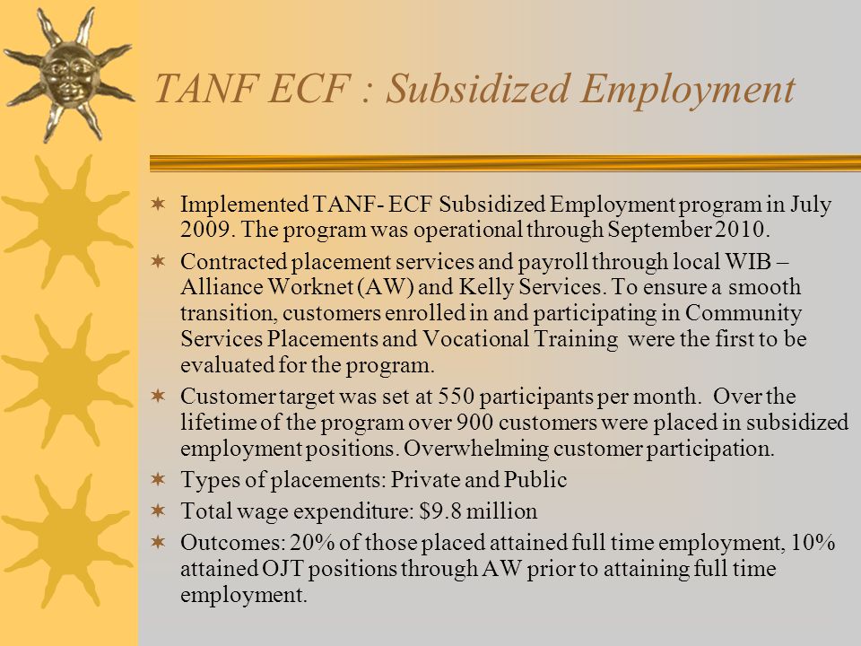 TANF ECF : Subsidized Employment  Implemented TANF- ECF Subsidized Employment program in July 2009.