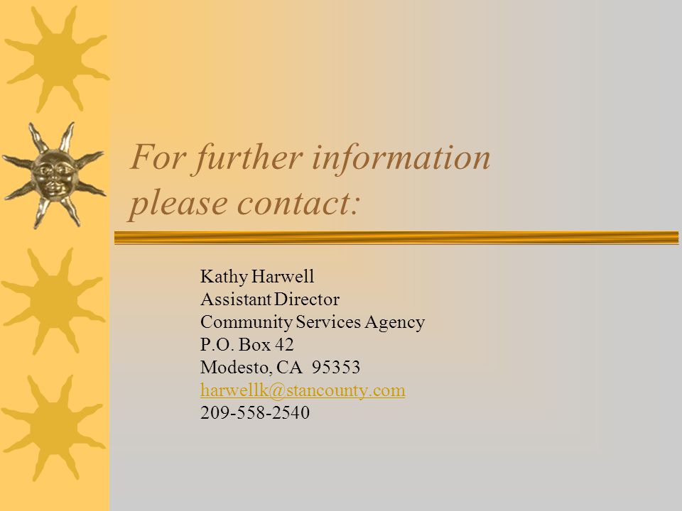 For further information please contact: Kathy Harwell Assistant Director Community Services Agency P.O.