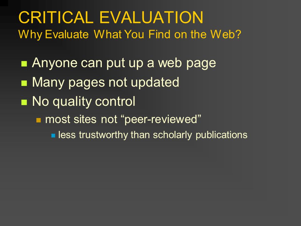 CRITICAL EVALUATION Why Evaluate What You Find on the Web.