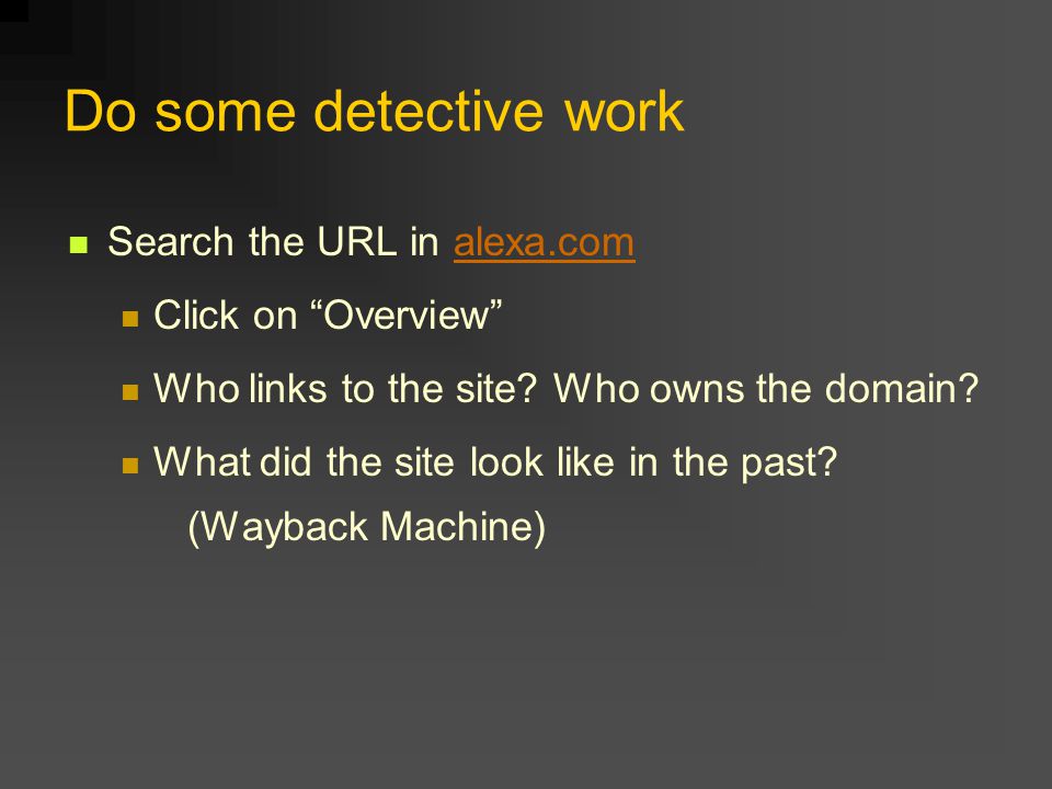 Do some detective work Search the URL in alexa.comalexa.com Click on Overview Who links to the site.