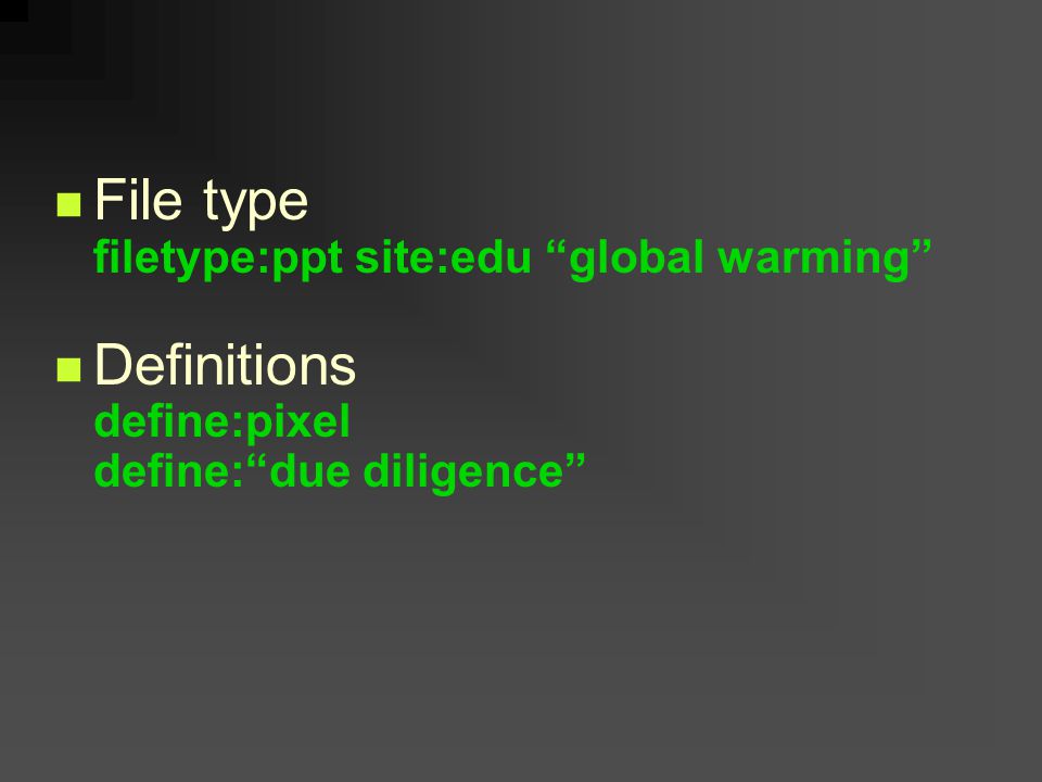 File type filetype:ppt site:edu global warming Definitions define:pixel define: due diligence