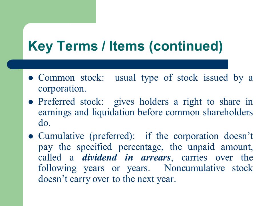 Key Terms / Items (continued) Common stock: usual type of stock issued by a corporation.