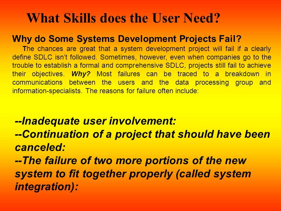 What Skills does the User Need. Why do Some Systems Development Projects Fail.