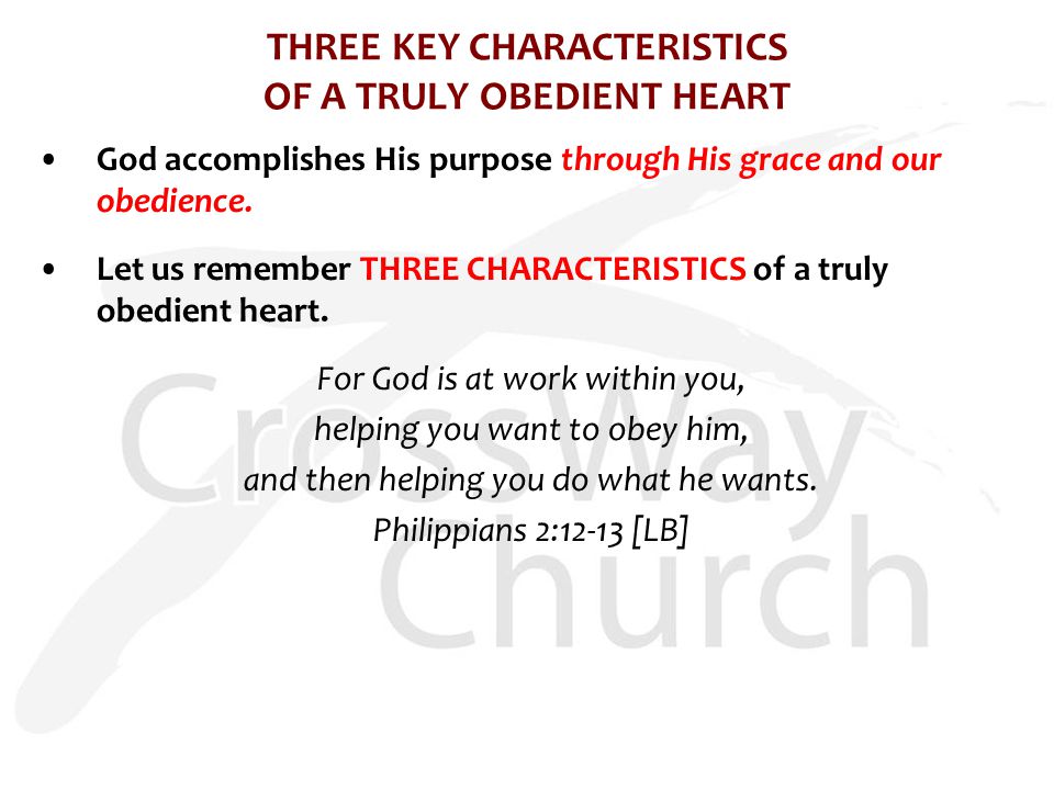 THREE KEY CHARACTERISTICS OF A TRULY OBEDIENT HEART God accomplishes His purpose through His grace and our obedience.
