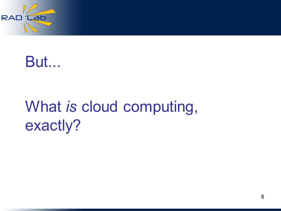But... What is cloud computing, exactly 6