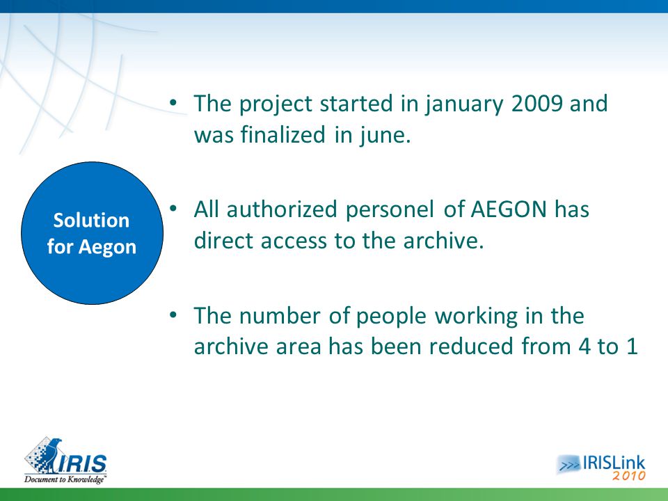 Solution for Aegon The project started in january 2009 and was finalized in june.