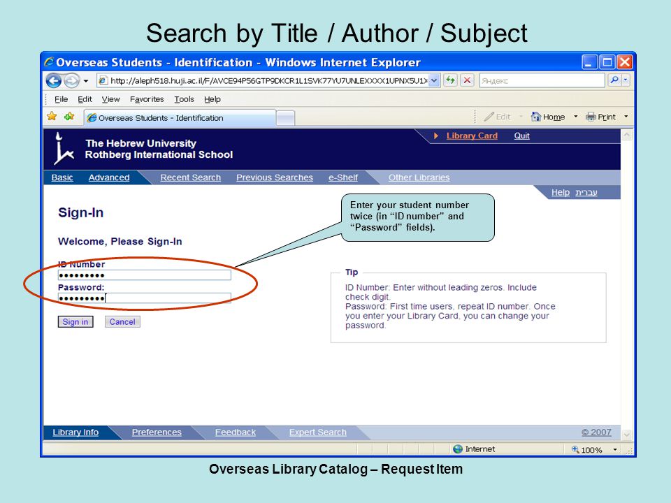 Overseas Library Catalog – Request Item Search by Title / Author / Subject Enter your student number twice (in ID number and Password fields).