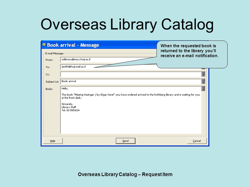 Overseas Library Catalog – Request Item Overseas Library Catalog When the requested book is returned to the library you’ll receive an  notification.
