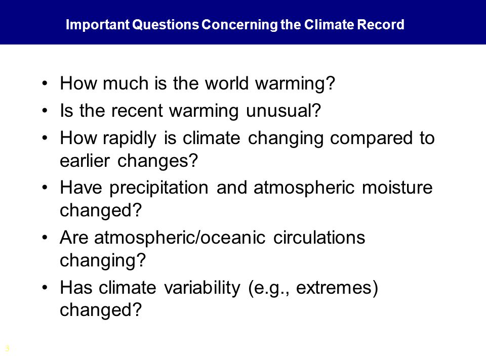 3 Important Questions Concerning the Climate Record How much is the world warming.