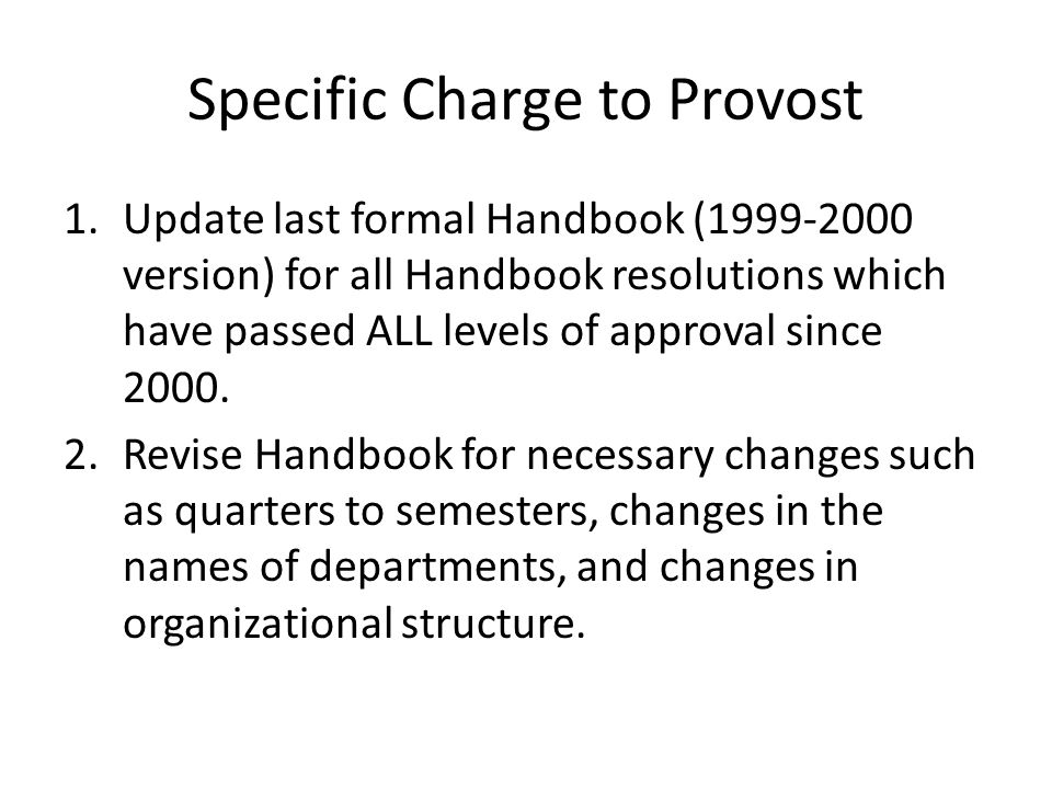 Specific Charge to Provost 1.Update last formal Handbook ( version) for all Handbook resolutions which have passed ALL levels of approval since 2000.