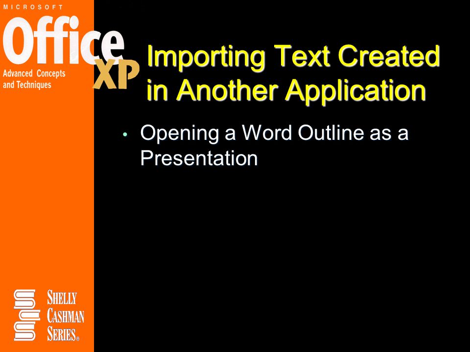 Importing Text Created in Another Application Opening a Word Outline as a Presentation Opening a Word Outline as a Presentation