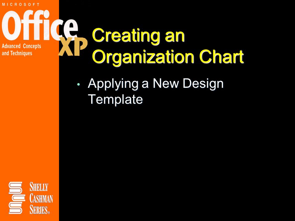 Creating an Organization Chart Applying a New Design Template Applying a New Design Template