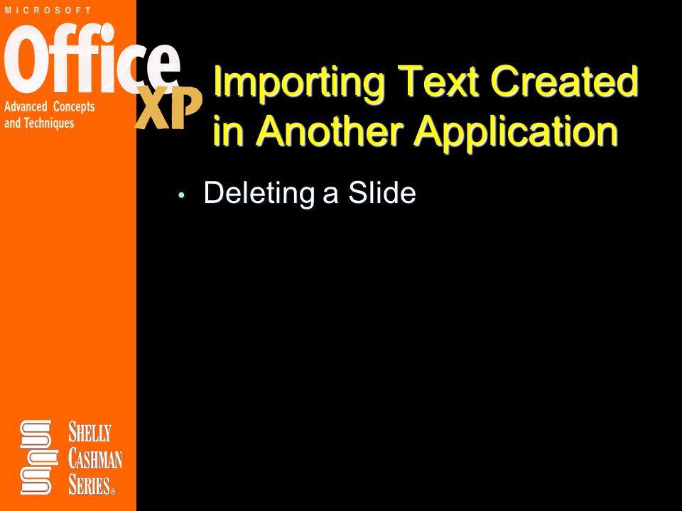 Importing Text Created in Another Application Deleting a Slide Deleting a Slide