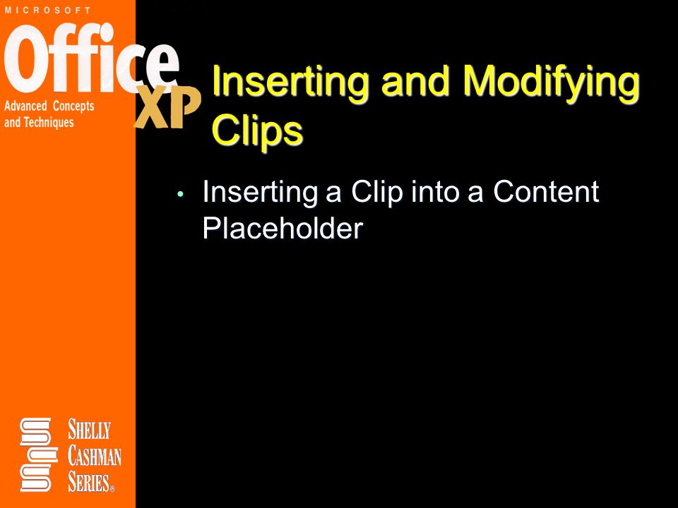 Inserting and Modifying Clips Inserting a Clip into a Content Placeholder Inserting a Clip into a Content Placeholder
