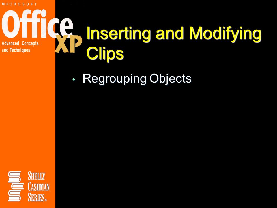 Inserting and Modifying Clips Regrouping Objects Regrouping Objects