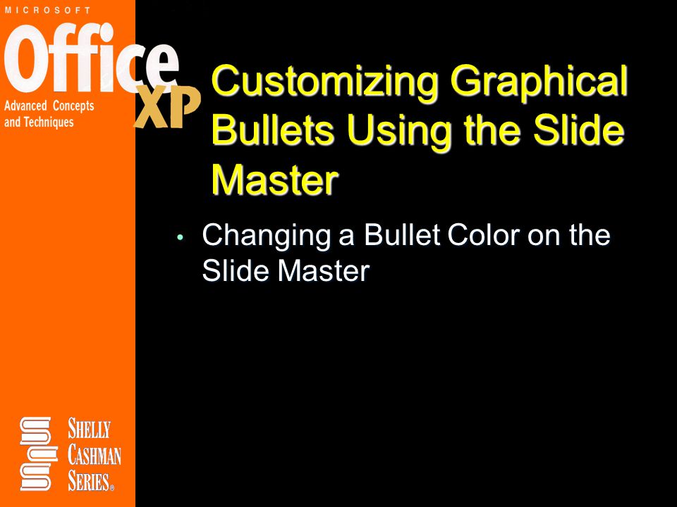 Customizing Graphical Bullets Using the Slide Master Changing a Bullet Color on the Slide Master Changing a Bullet Color on the Slide Master