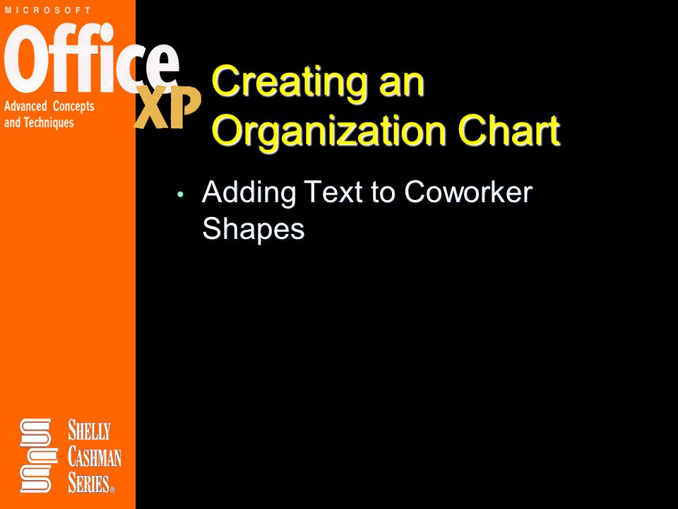 Creating an Organization Chart Adding Text to Coworker Shapes Adding Text to Coworker Shapes