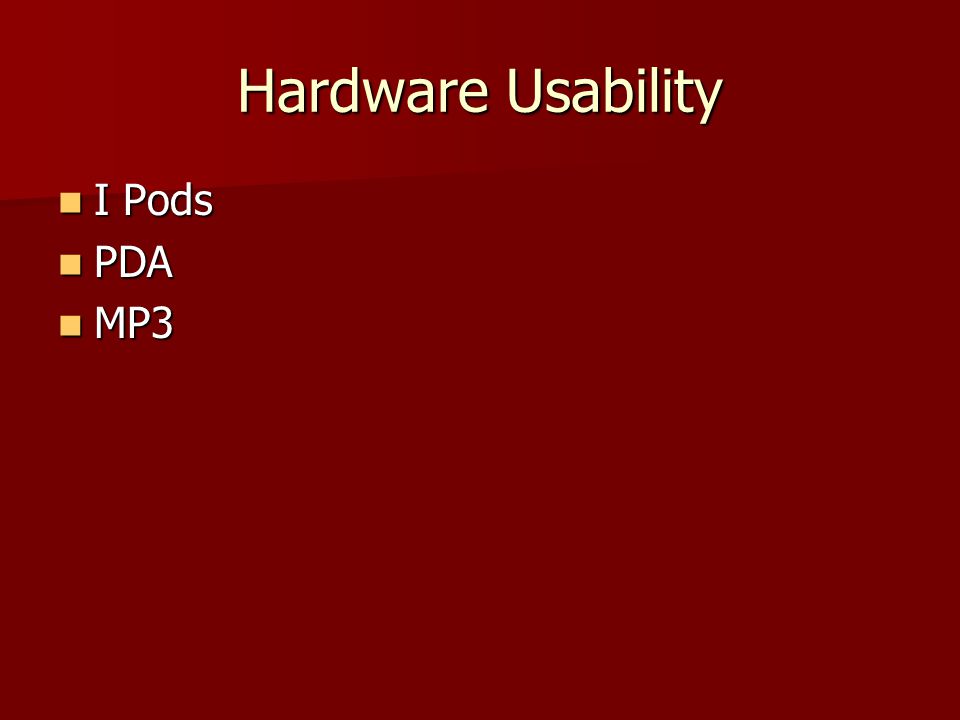 Hardware Usability I Pods I Pods PDA PDA MP3 MP3