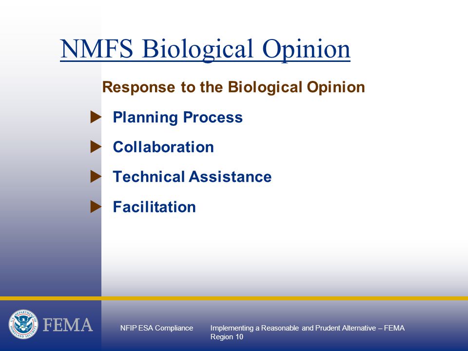 NFIP ESA ComplianceImplementing a Reasonable and Prudent Alternative – FEMA Region 10 Response to the Biological Opinion  Planning Process  Collaboration  Technical Assistance  Facilitation NMFS Biological Opinion