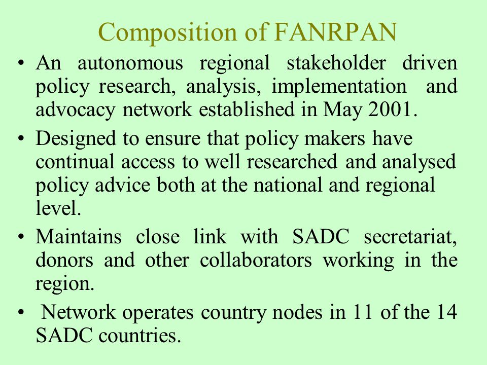 Composition of FANRPAN An autonomous regional stakeholder driven policy research, analysis, implementation and advocacy network established in May 2001.