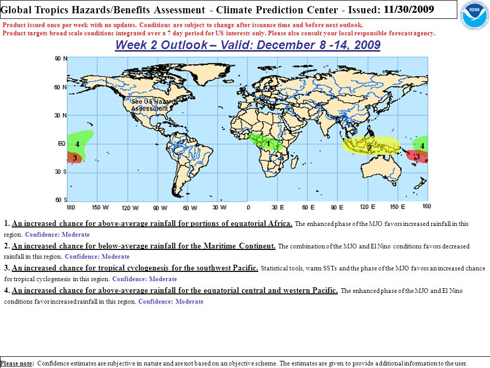 Week 2 Outlook – Valid: December 8 -14, 2009 Global Tropics Hazards/Benefits Assessment - Climate Prediction Center - Issued: Please note: Confidence estimates are subjective in nature and are not based on an objective scheme.