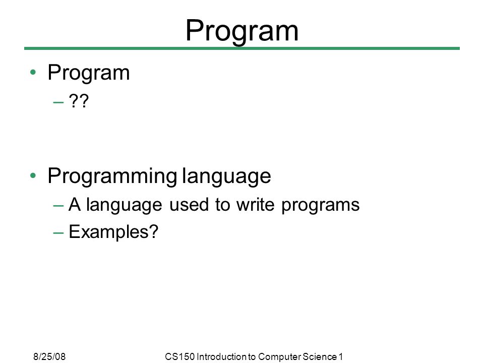 8/25/08CS150 Introduction to Computer Science 1 Program – .