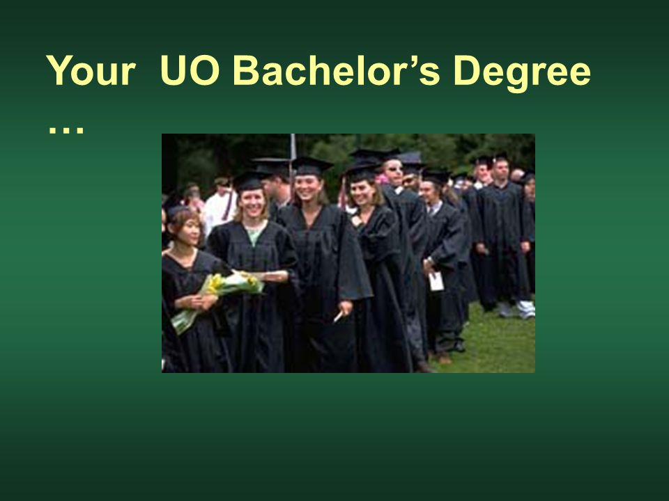 Your UO Bachelor’s Degree …