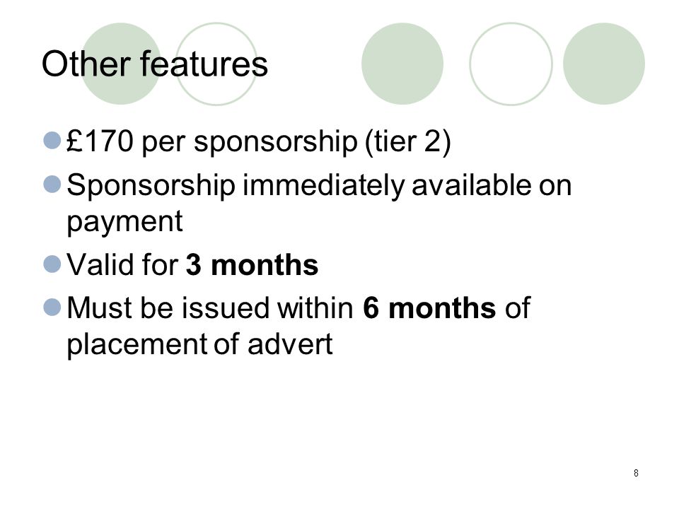 8 Other features £170 per sponsorship (tier 2) Sponsorship immediately available on payment Valid for 3 months Must be issued within 6 months of placement of advert