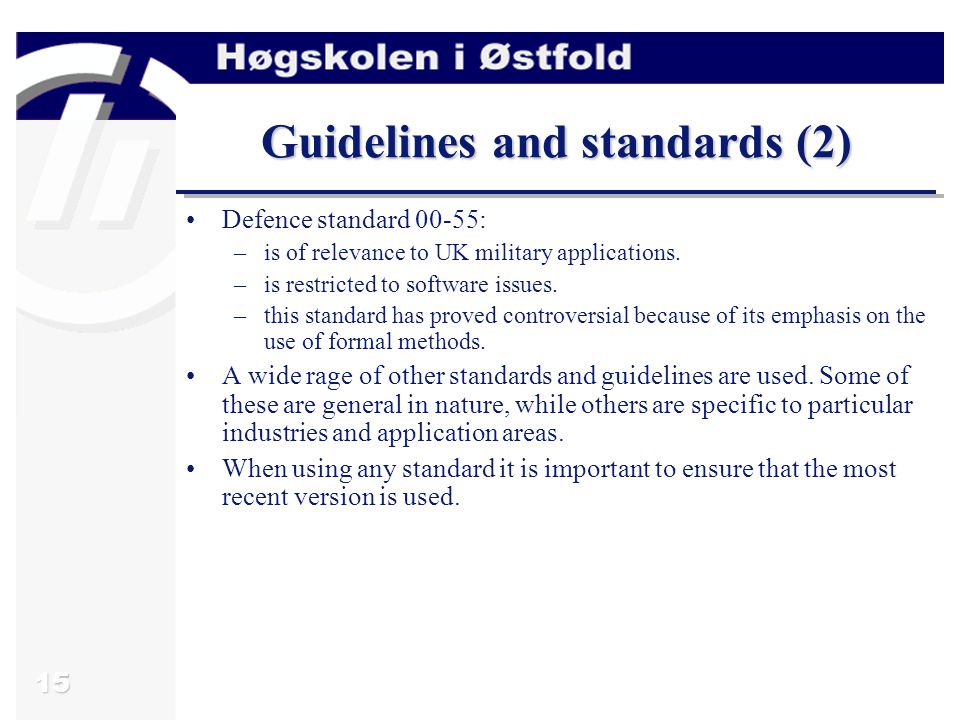 15 Guidelines and standards (2) Defence standard 00-55: –is of relevance to UK military applications.