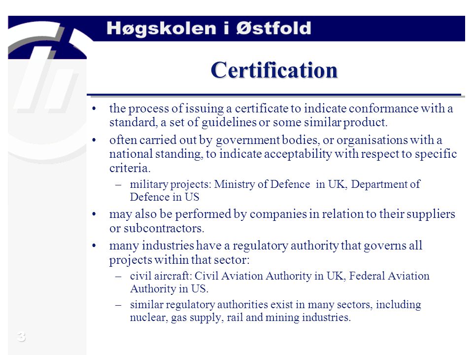 3 Certification the process of issuing a certificate to indicate conformance with a standard, a set of guidelines or some similar product.