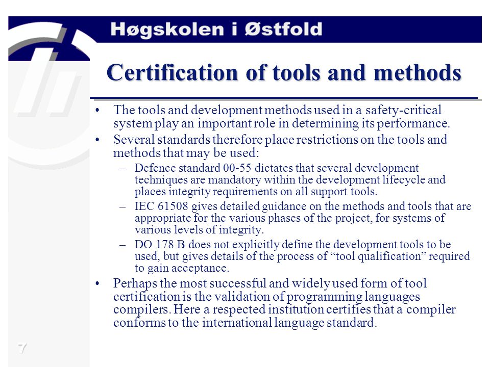 7 Certification of tools and methods The tools and development methods used in a safety-critical system play an important role in determining its performance.
